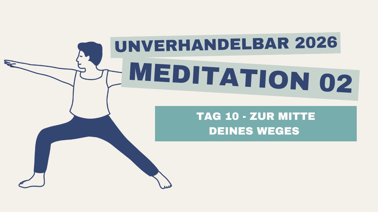 Tag 10 – Zur Mitte deines Weges